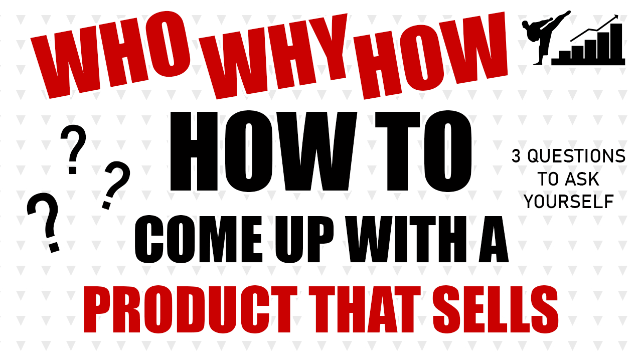 3 Questions to Ask Yourself to Come Up With a Product That Sells